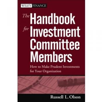 The Handbook for Investment Committee Members: How to Make Prudent Investments for Your Organization: 301