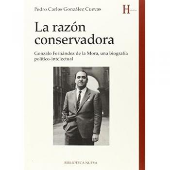 La Razón Conservadora: GONZALO FERNÁNDEZ DE LA MORA, UNA BIOGRAFÍA POLÍTICO-INTELEC