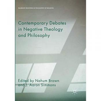 Contemporary Debates in Negative Theology and Philosophy