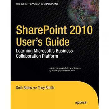 SharePoint 2010 User's Guide: Learning Microsoft's Business Collaboration Platform