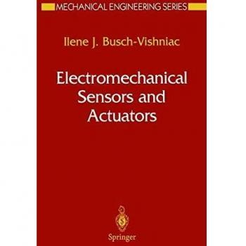 Electromechanical Sensors and Actuators: Comprehensive Guide to Mechanical Engineering Principles
