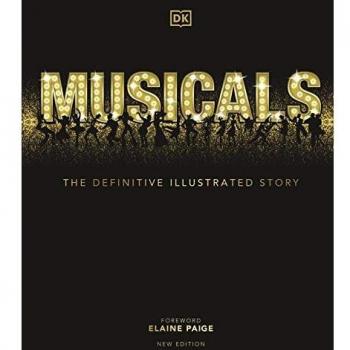 Musicals: The Definitive Illustrated Story