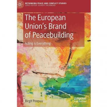 The European Union's Brand of Peacebuilding: Acting is Everything