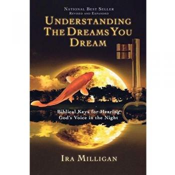 Understanding the Dreams You Dream Revised and Expanded: Biblical Keys for Hearing God's Voice in the Night: Biblical Keys for Hearing God's Voice in the Night