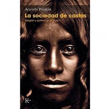 La Sociedad De Castas. Religión Y Política En La India - Agustín Pániker Vilaplana