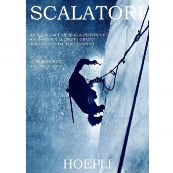 Escaladores: Las más audaces hazañas alpinísticas desde Whymper hasta el 'Sexto grado' narradas por sus protagonistas. Edición ilustrada (Literatura de montaña)