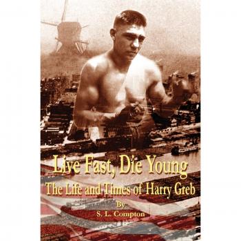 Live Fast, Die Young the Life and Times of Harry Greb