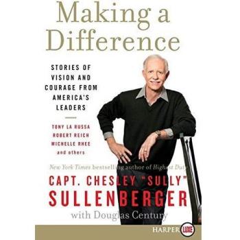 Making a Difference: Inspiring Leadership Stories by Chesley B. Sullenberger