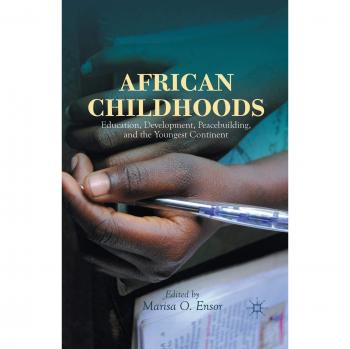 African Childhoods: Education, Development, Peacebuilding, and the Youngest Continent