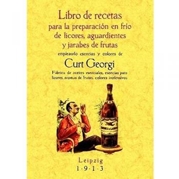 Libro de recetas para la preparación en frio de licores, aguardientes y jarabes de frutas - Georgi Curt