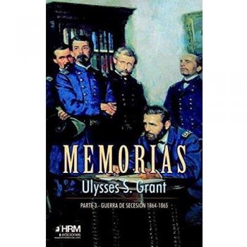 Memorias. 3ª Parte: Guerra de Secesión - Ulysses S. Grant