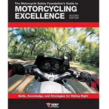 The Motorcycle Safety Foundation's Guide to Motorcycling Excellence, Second Edition: Skills, Knowledge, and Strategies for Riding Right