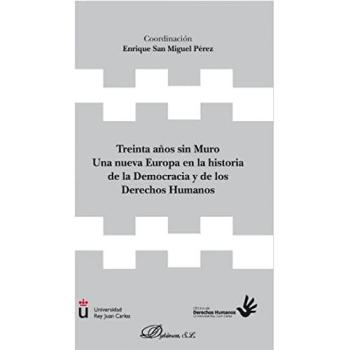 Treinta años Sin Muro. Una Nueva Europa en La Historia De La Democracia y De Los Derechos Humanos