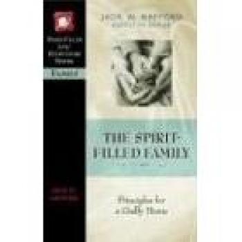 Spirit-Filled Family: Principles for a Godly Home Study Guide Series