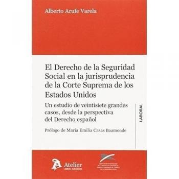 Derecho De La Seguridad Social En La Jurisprudencia De La Corte Suprema De Los Estados Unidos. Un Estudio De Veintisiete Grandes Casos, Desde La Perspectiva Del Derecho Español