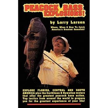 Peacock Bass Fishing Guide: Explosive Techniques by Larry Larsen