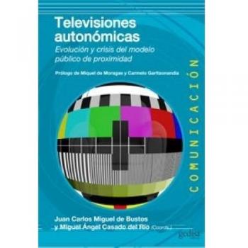 Televisiones autonómicas: Evolución y crisis del modelo público de proximidad