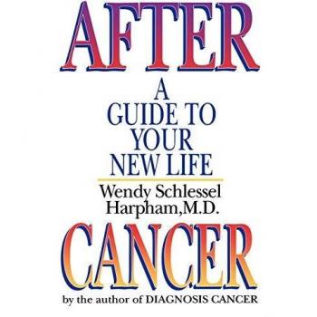 After Cancer: A Guide to Your New Life