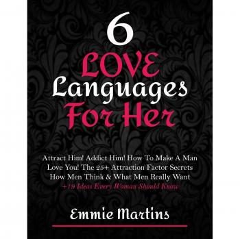 Emmie Martins' 6 Love Languages for Her: The Ultimate Guide to Attracting and Keeping Him - Secrets & Rules Every Woman Should Know