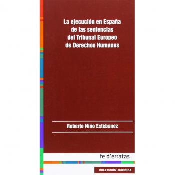 Ejecución en España de las sentencias del Tribunal Europeo de Derechos Humanos,L
