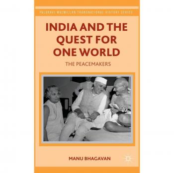 India and the Quest for One World: The Peacemakers