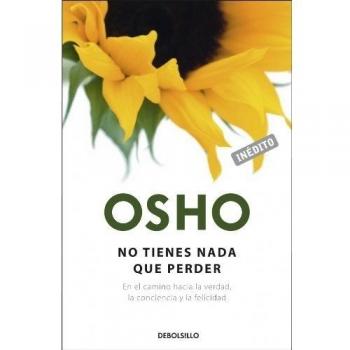 No tienes nada que perder: En el camino hacia la verdad, la conciencia y la felicidad