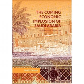 The Coming Economic Implosion of Saudi Arabia: A Behavioral Perspective