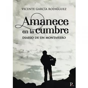 Amanece en la cumbre: Diario de un montañero