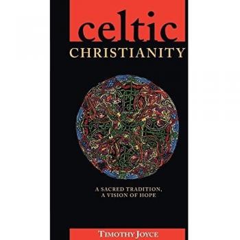 Celtic Christianity: A Sacred Tradition, a Vision of Hope: A Spiritual Tradition for Today