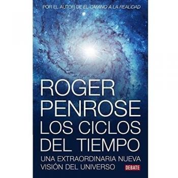 Ciclos del tiempo: Una extraordinaria nueva visión del universo - Roger Penrose