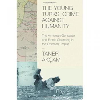 Young Turks' Crime Against Humanity: The Armenian Genocide and Ethnic Cleansing in the Ottoman Empire (Human Rights and Crimes Against Humanity) by Taner Akçam