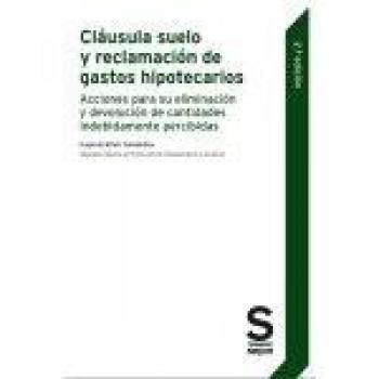 Cláusula suelo y reclamación de gastos hipotecarios: Acciones para su eliminación y devolución de cantidades indebidamente percibidas