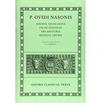 E. J. Kenney Ovid Amores, Medicamina Faciei Femineae, Ars Amatoria, Remedia Amoris OxonII Amores, Medicamina Faciei Femineae, Ars Amatoria, Remedia Amoris