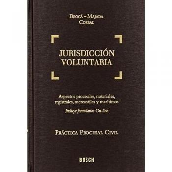 Jurisdicción voluntaria. Práctica procesal civil: Aspectos procesales, notariales, registrales, mercantiles y marítimos - Varios Autores