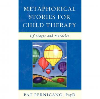 Metaphorical Child Therapy Stories: Magic and Miracles Edition