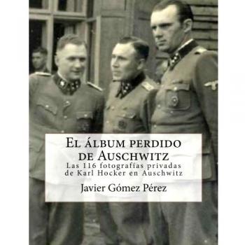 El álbum perdido de Auschwitz: las 116 fotografías privadas de Karl Hocker