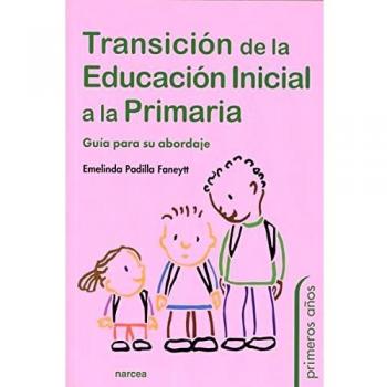 TRANSICIÓN DE LA EDUCACIÓN INICIAL A LA PRIMARIA: Guía para su abordaje: 91 (Primeros años