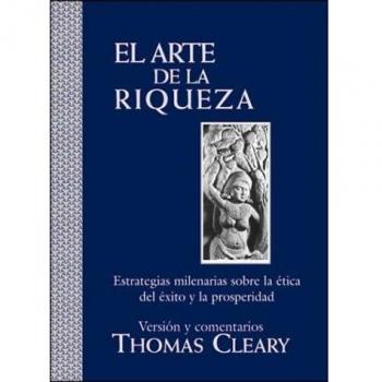 El arte de la riqueza: Estrategias milenarias sobre la ética del éxito y la prosperidad