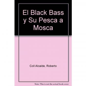 Black Bass Y Su Pesca A Mosca,El