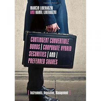 Contingent Convertible Bonds, Corporate Hybrid Securities and Preferred Shares: Instruments, Regulation, Management