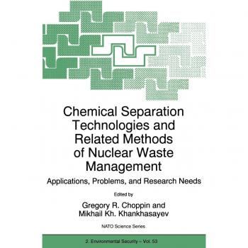 Nuclear Waste Management: Chemical Separation Technologies and Applications Guide