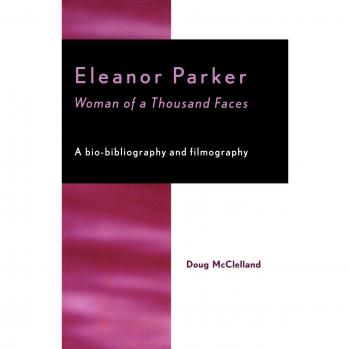 Eleanor Parker: Woman of a Thousand Faces - Biography Book