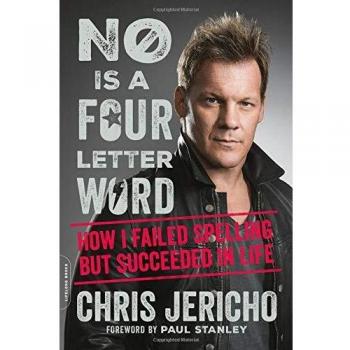 No Is a Four-Letter Word: Life Lessons from Chris Jericho's Journey