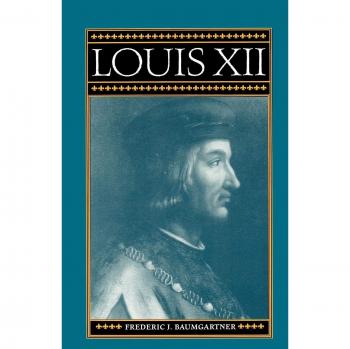 Louis XII: The Renaissance Monarch - A Historical Analysis by Frederic J. Baumgartner