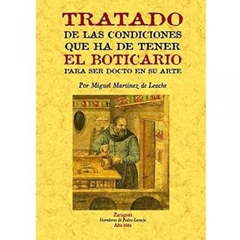Tratado de las condiciones que ha de tener el boticario para ser docto en su arte