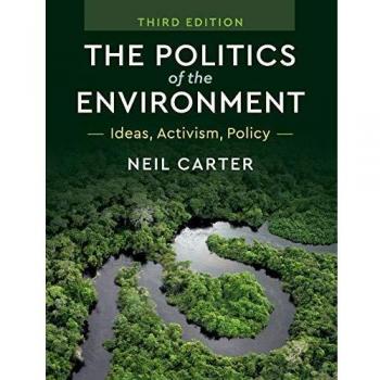 The Politics of the Environment: Ideas, Activism, Policy