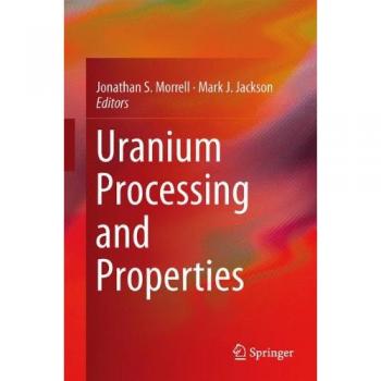 Uranium Processing and Properties: Comprehensive Guide to Uranium Characteristics and Applications