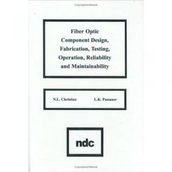 Fiber Optic Component Design, Fabrication, Testing, Operation, Reliability and Maintainability