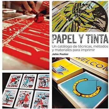 Papel y Tinta: Un catálogo de técnicas, métodos y materiales para imprimir