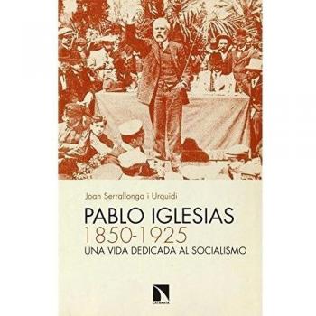 Pablo Iglesias. 1850-1925: Una vida dedicada al socialismo: 528